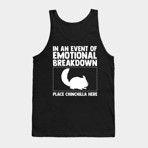In An Event Of Emotional Breakdown Place Chinchilla Here Tank Top by sBag-Designs